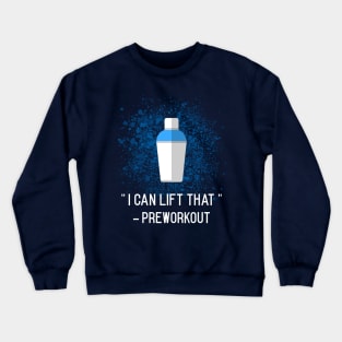 I can lift that - preworkout Crewneck Sweatshirt